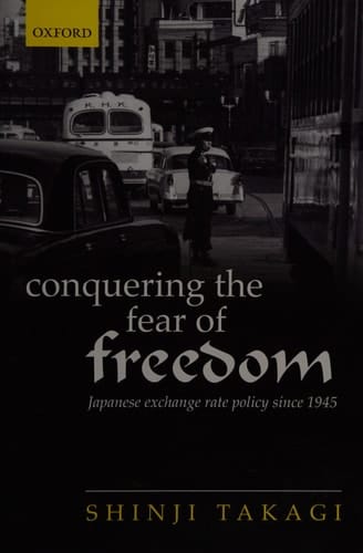 Conquering the Fear of Freedom: Japanese Exchange Rate Policy since 1945