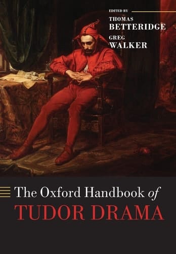 The Oxford Handbook of Tudor Drama (Oxford Handbooks)