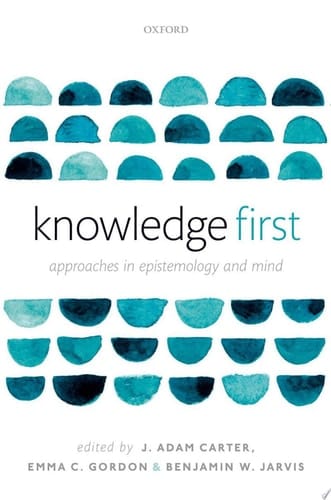 Knowledge First: Approaches in Epistemology and Mind
