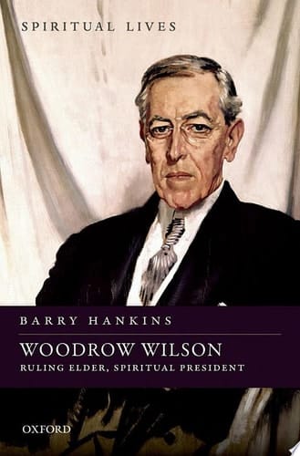 Woodrow Wilson: Ruling Elder, Spiritual President (Spiritual Lives)