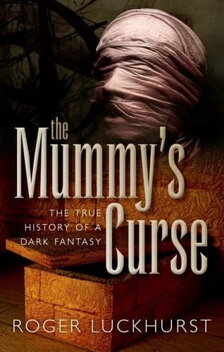 The Mummy's Curse: The True History of a Dark Fantasy