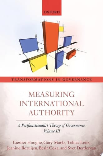 Measuring International Authority: A Postfunctionalist Theory of Governance, Volume III (Transformations in Governance)