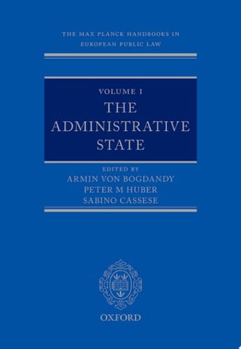 The Max Planck Handbooks in European Public Law: Volume I: The Administrative State (Max Planck Handbooks in European Public Law)