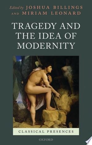 Tragedy and the Idea of Modernity (Classical Presences)