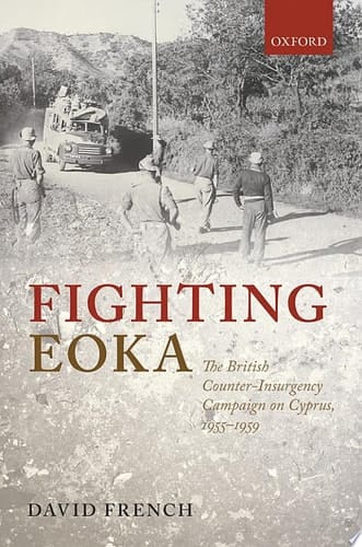 Fighting EOKA: The British Counter-Insurgency Campaign on Cyprus, 1955-1959