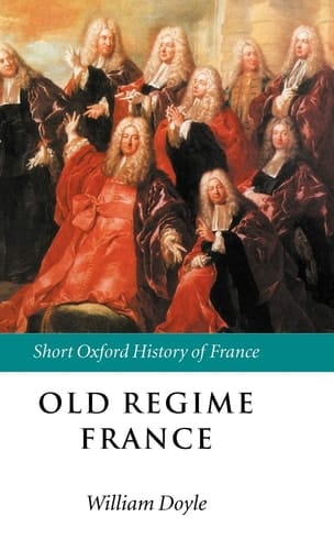 Old Regime France: 1648-1788 (Short Oxford History of France)