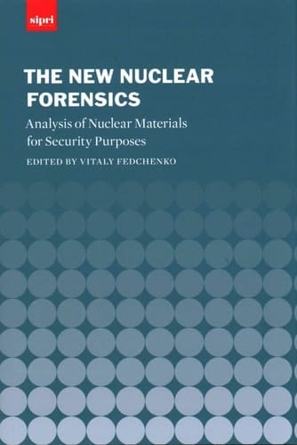 New Nuclear Forensics: Nuclear Material Analysis for Security Purposes (SIPRI Monograph Series)