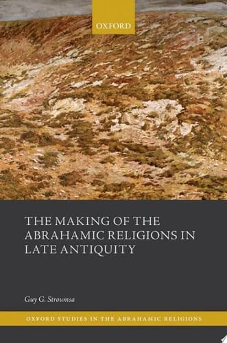 The Making of the Abrahamic Religions in Late Antiquity (Oxford Studies in the Abrahamic Religions)