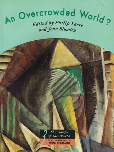 An Overcrowded World?: Population, Resources and the Environment (The Shape of the World: Explorations in Human Geography, Volume 3)