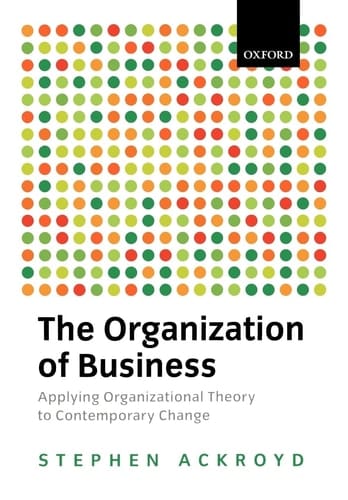 The Organization of Business: Applying Organizational Theory to Contemporary Change