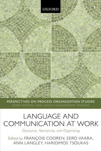 Language and Communication at Work: Discourse, Narrativity, and Organizing (Perspectives on Process Organization Studies)