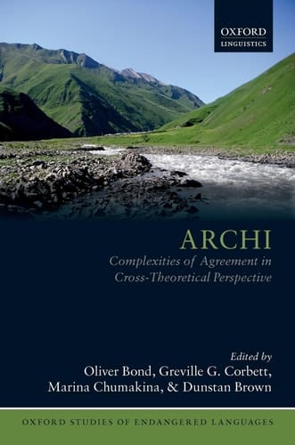 Archi: Complexities of Agreement in Cross-Theoretical Perspective (Oxford Studies of Endangered Languages)