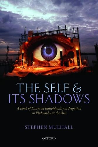 The Self and its Shadows: A Book of Essays on Individuality as Negation in Philosophy and the Arts