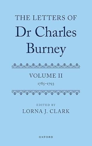 The Letters of Dr Charles Burney: Volume II: 1785-1793 (The Letters of Charles Burney)