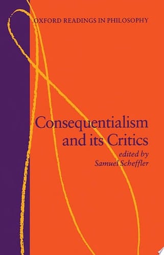 Consequentialism and Its Critics (Oxford Readings in Philosophy)