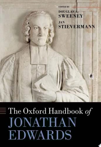 The Oxford Handbook of Jonathan Edwards (Oxford Handbooks)