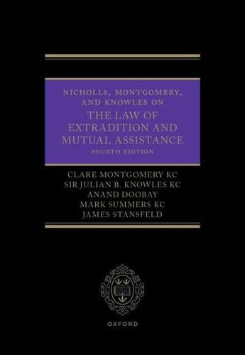 Nicholls, Montgomery, and Knowles on The Law of Extradition and Mutual Assistance
