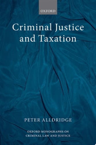 Criminal Justice and Taxation (Oxford Monographs on Criminal Law and Justice)
