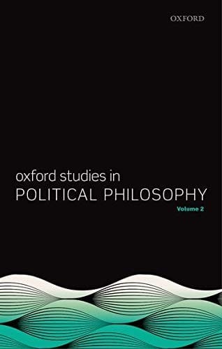 Oxford Studies in Political Philosophy, Volume 2 (Oxford Studies in Political Philosophy)