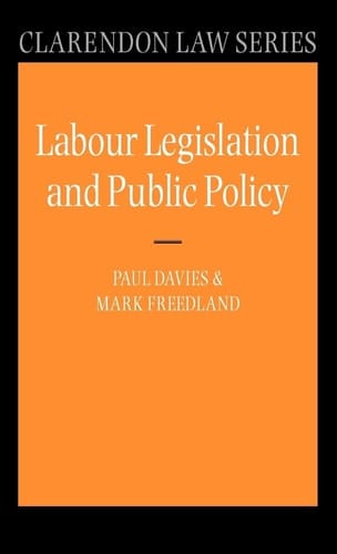 Labour Legislation and Public Policy: A Contemporary History (Clarendon Law Series)