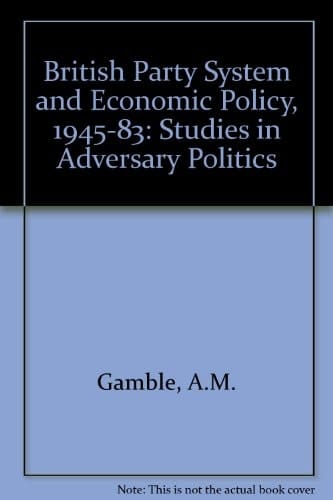 The British Party System and Economic Policy, 1945-1983: Studies in Adversary Politics
