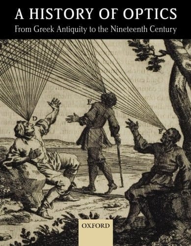 A History of Optics from Greek Antiquity to the Nineteenth Century