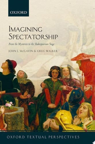 Imagining Spectatorship: From the Mysteries to the Shakespearean Stage (Oxford Textual Perspectives)