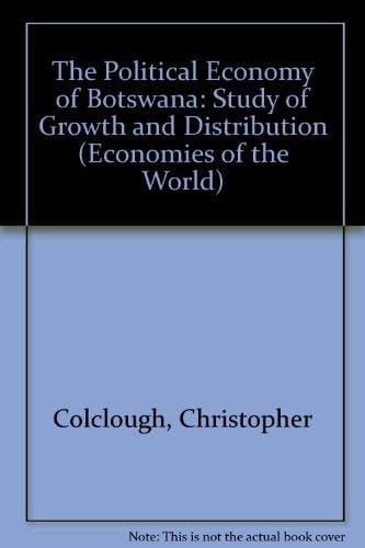 The Political Economy of Botswana: A Study of Growth and Distribution (Economies of the World)