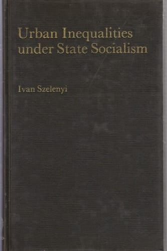 Urban Social Inequalities Under State Socialism (The Library of Political Economy)