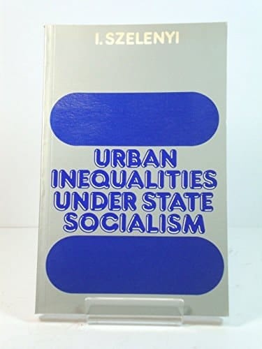 Urban Inequalities Under State Socialism (The Library of Political Economy)