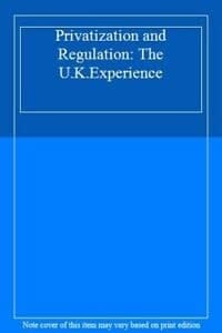 Privatisation and Regulation: The UK Experience