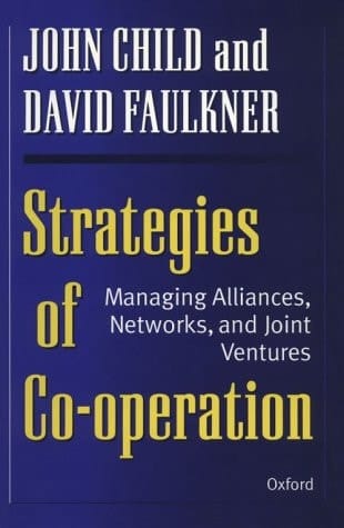 Strategies of Cooperation: Managing Alliances, Networks and Joint Ventures