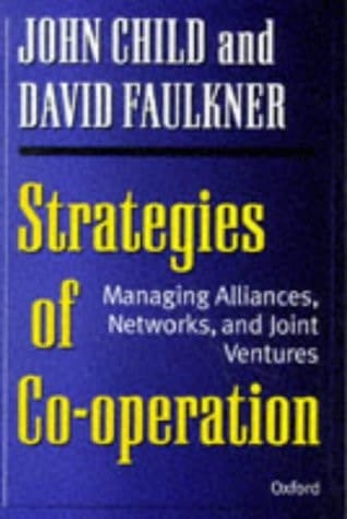 Strategies of Cooperation: Managing Alliances, Networks, and Joint Ventures