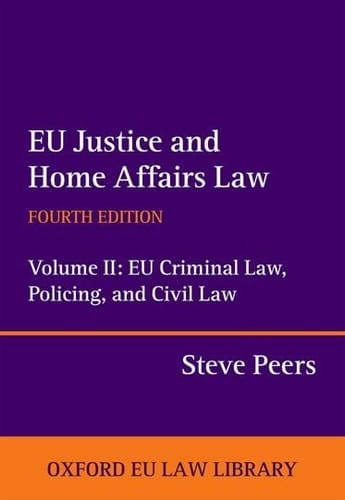 EU Justice and Home Affairs Law EU Criminal Law, Policing, and Civil Law (Oxford European Union Law Library)