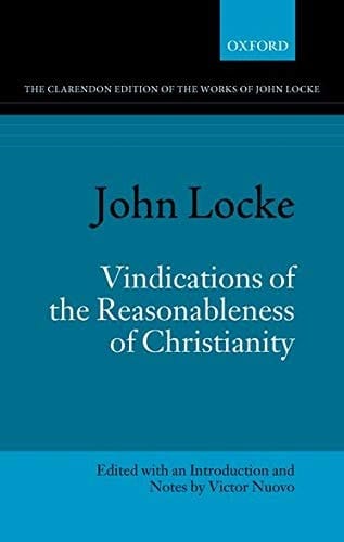 John Locke: Vindications of the Reasonableness of Christianity (Clarendon Edition of the Works of John Locke)