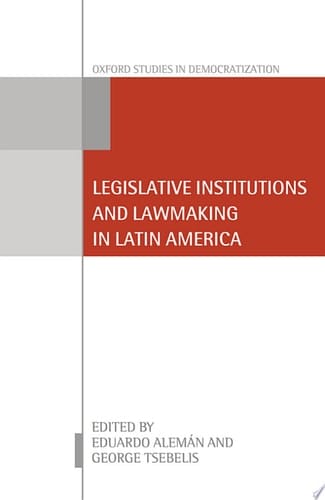 Legislative Institutions and Lawmaking in Latin America (Oxford Studies in Democratization)
