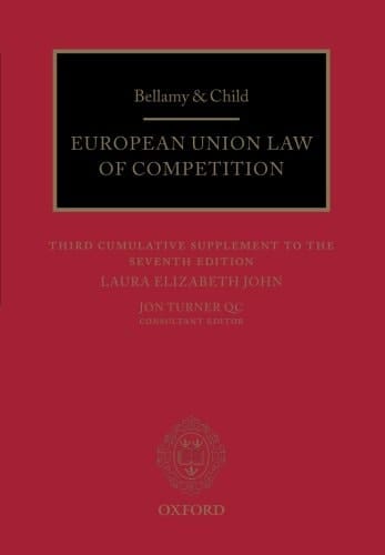 Bellamy & Child European Union Law of Competition: Third Cumulative Supplement to the Seventh Edition