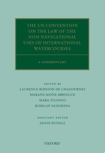 The UN Convention on the Law of the Non-Navigational Uses of International Watercourses: A Commentary (Oxford Commentaries on International Law)