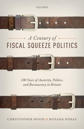 A Century of Fiscal Squeeze Politics: 100 Years of Austerity, Politics, and Bureaucracy in Britain
