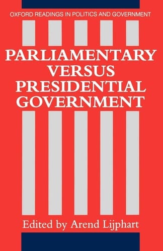 Parliamentary versus Presidential Government (Oxford Readings in Politics and Government)