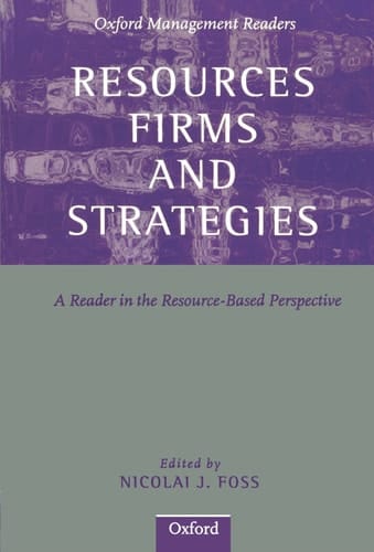 Resources, Firms, and Strategies: A Reader in the Resource-Based Perspective (Oxford Management Readers)