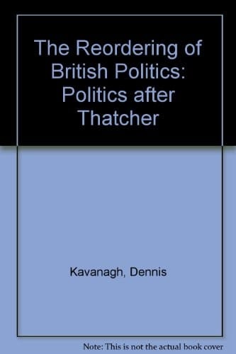 The Reordering of British Politics: Politics after Thatcher