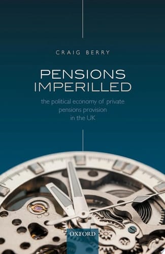 Pensions Imperilled: The Political Economy of Private Pensions Provision in the UK