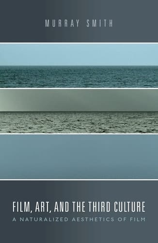 Film, Art, and the Third Culture: A Naturalized Aesthetics of Film