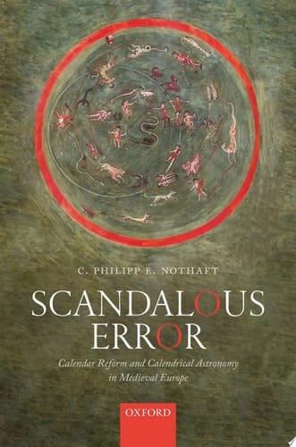 Scandalous Error: Calendar Reform and Calendrical Astronomy in Medieval Europe