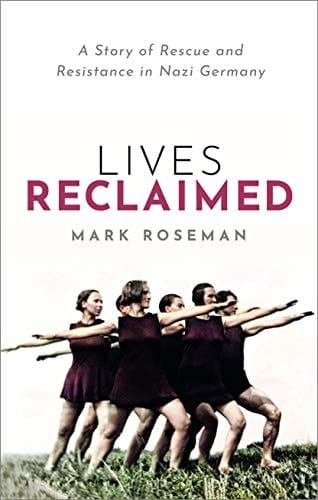 Lives Reclaimed : A Story of Rescue and Resistance in Nazi Germany