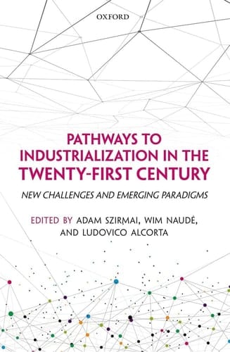 Pathways to Industrialization in the Twenty-First Century: New Challenges and Emerging Paradigms (WIDER Studies in Development Economics)