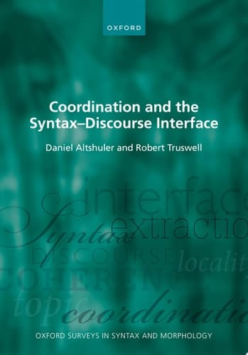 Coordination and the Syntax DS Discourse Interface (Oxford Surveys in Syntax & Morphology)