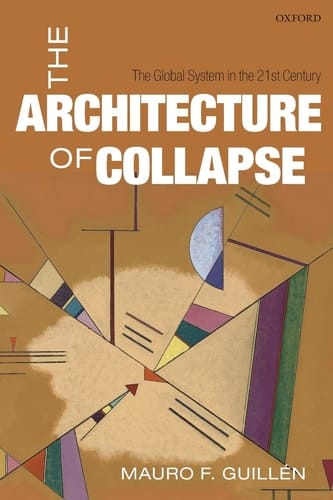 The Architecture of Collapse: The Global System in the 21st Century (Clarendon Lectures in Management Studies)