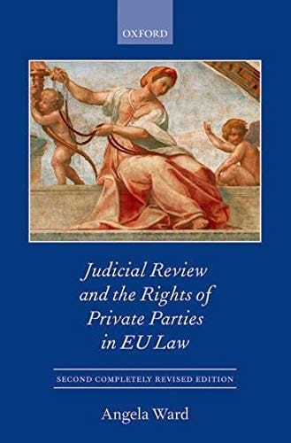 Judicial Review and the Rights of Private Parties in EU Law (Oxford European Community Law Series)